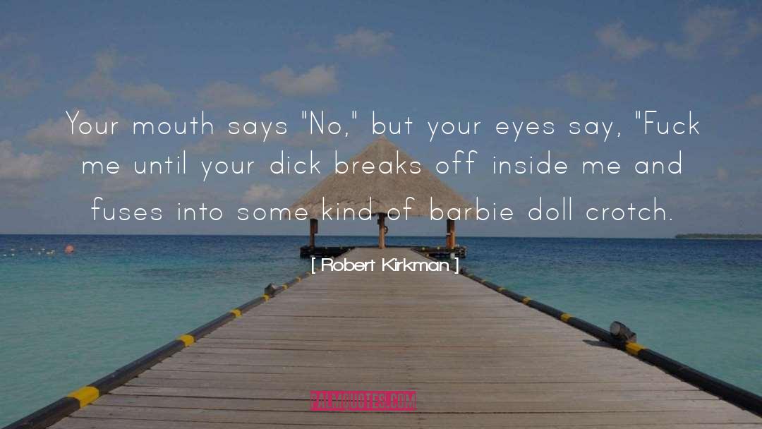 Robert Kirkman Quotes: Your mouth says 