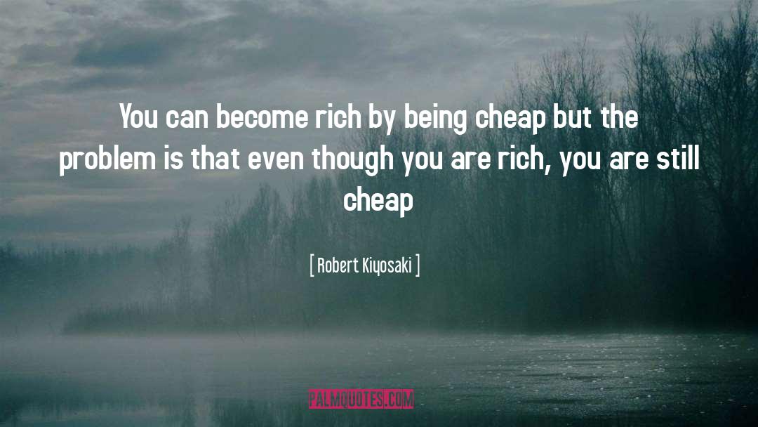 Robert Kiyosaki Quotes: You can become rich by
