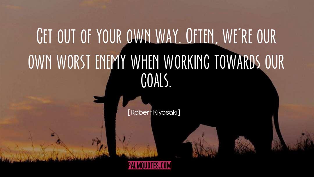 Robert Kiyosaki Quotes: Get out of your own