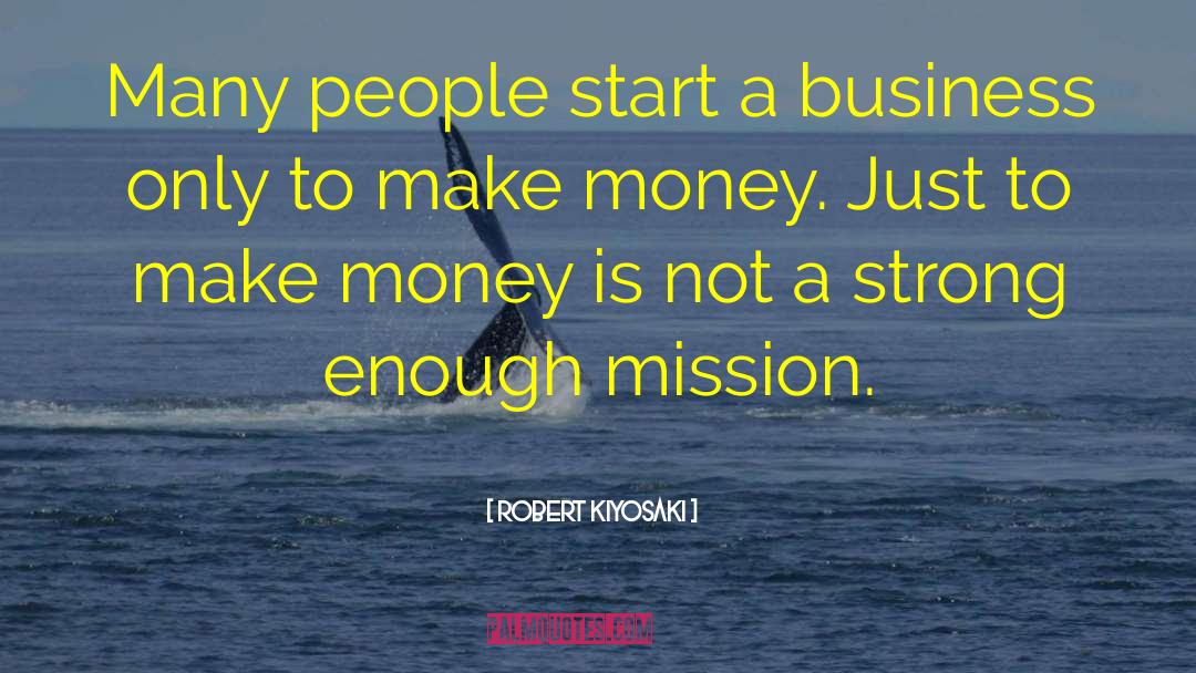 Robert Kiyosaki Quotes: Many people start a business