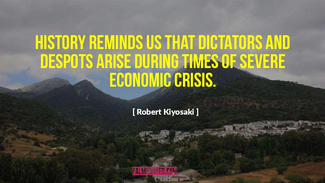 Robert Kiyosaki Quotes: History reminds us that dictators