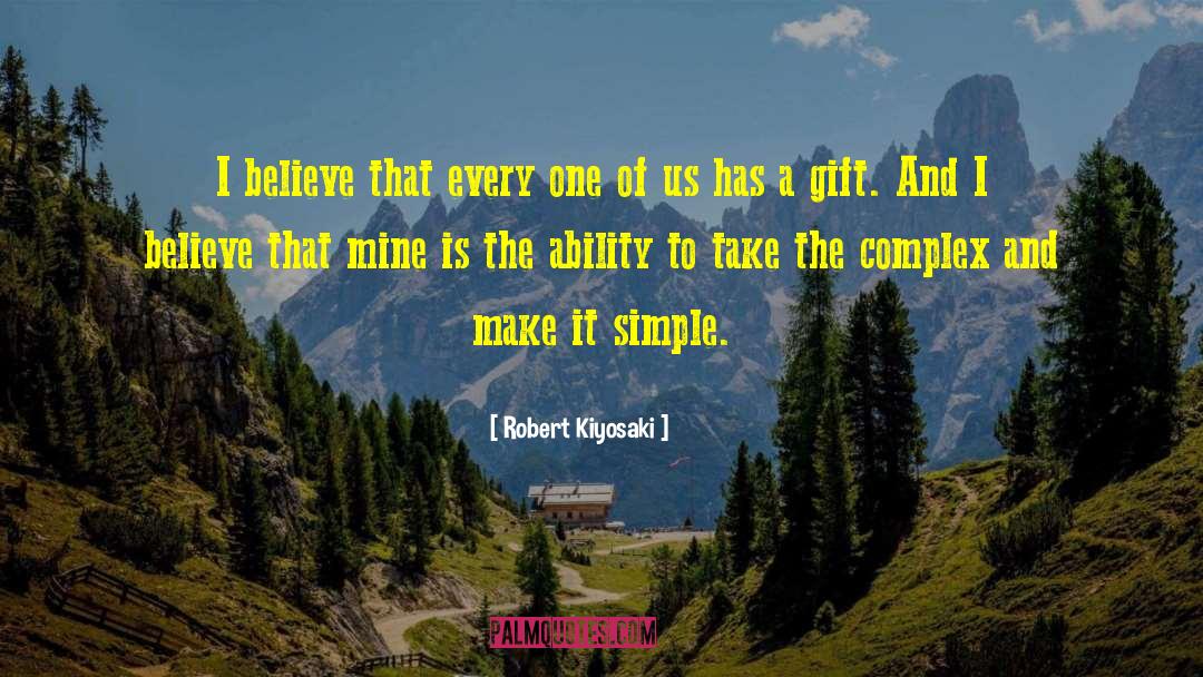 Robert Kiyosaki Quotes: I believe that every one