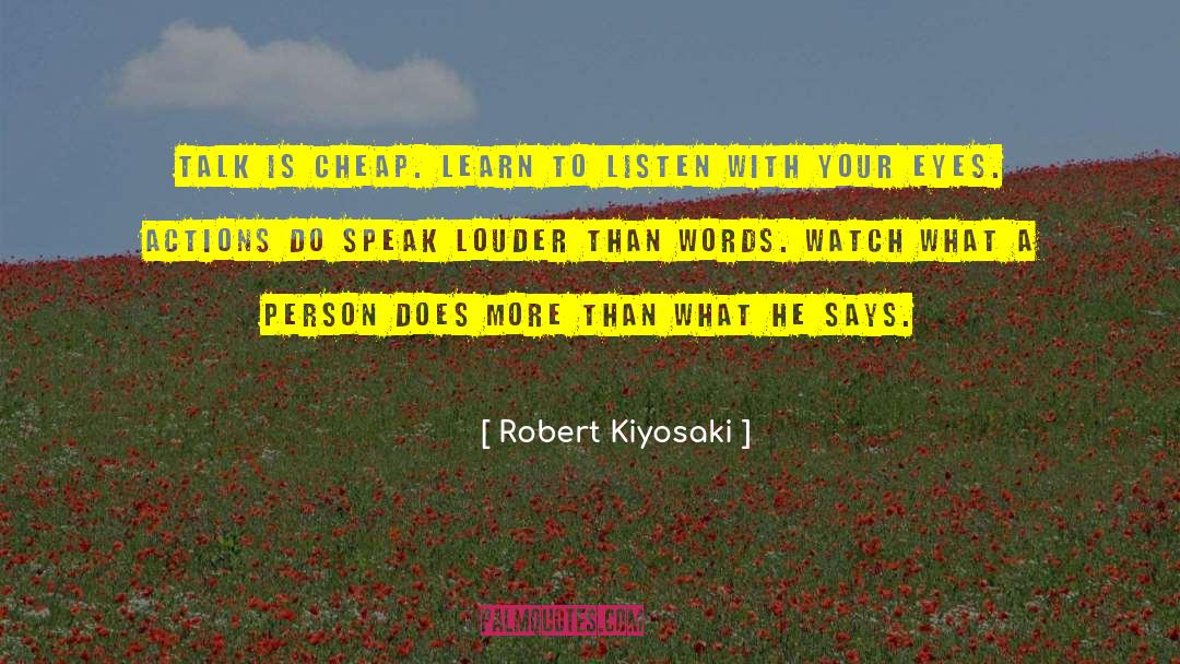 Robert Kiyosaki Quotes: Talk is cheap. Learn to