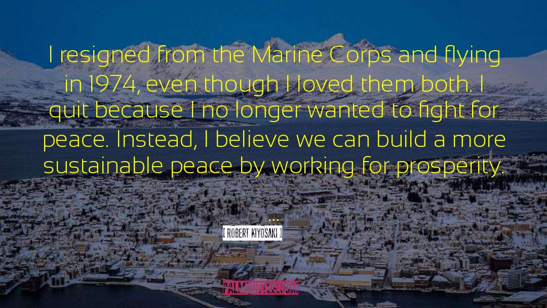 Robert Kiyosaki Quotes: I resigned from the Marine