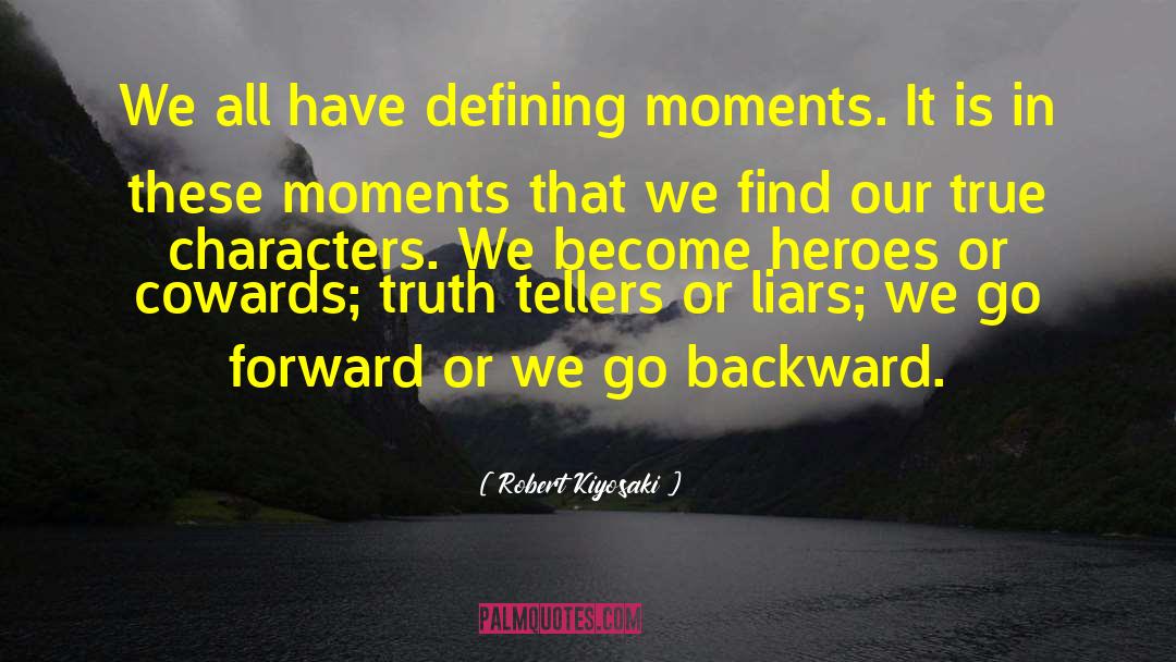 Robert Kiyosaki Quotes: We all have defining moments.