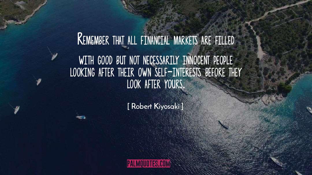 Robert Kiyosaki Quotes: Remember that all financial markets