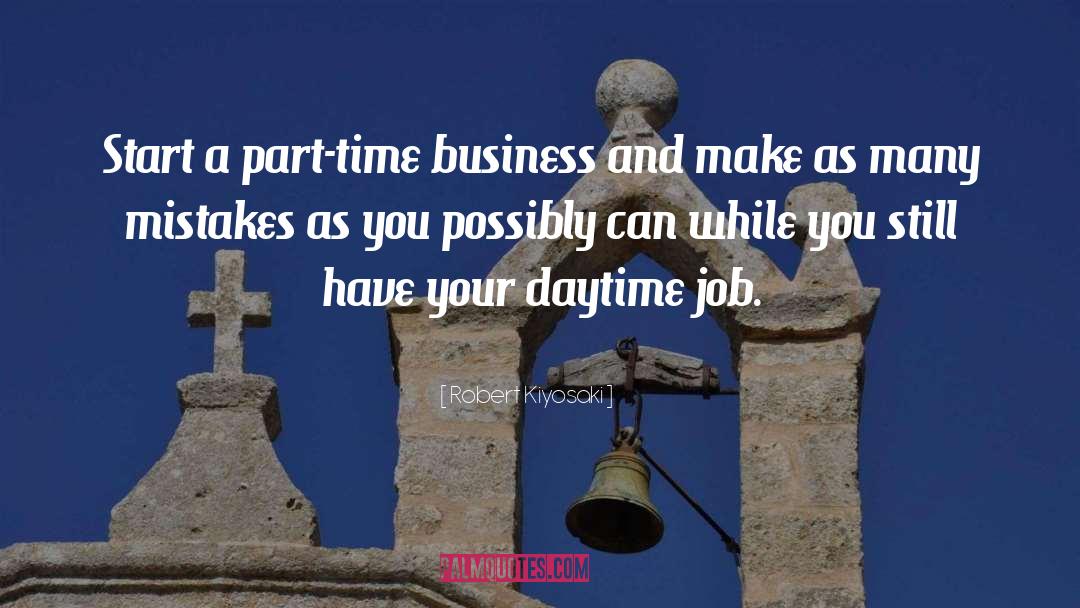 Robert Kiyosaki Quotes: Start a part-time business and