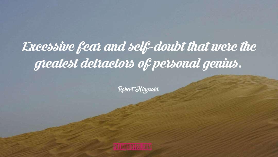 Robert Kiyosaki Quotes: Excessive fear and self-doubt that