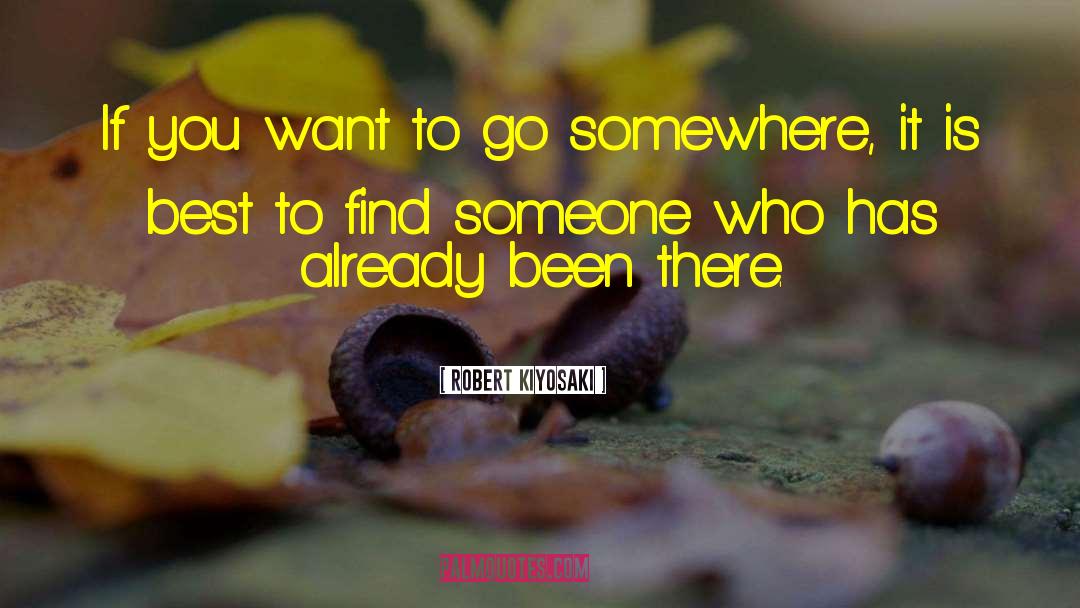 Robert Kiyosaki Quotes: If you want to go