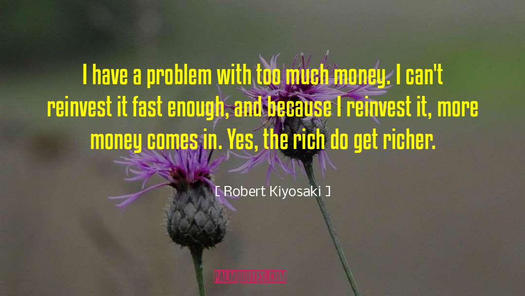 Robert Kiyosaki Quotes: I have a problem with