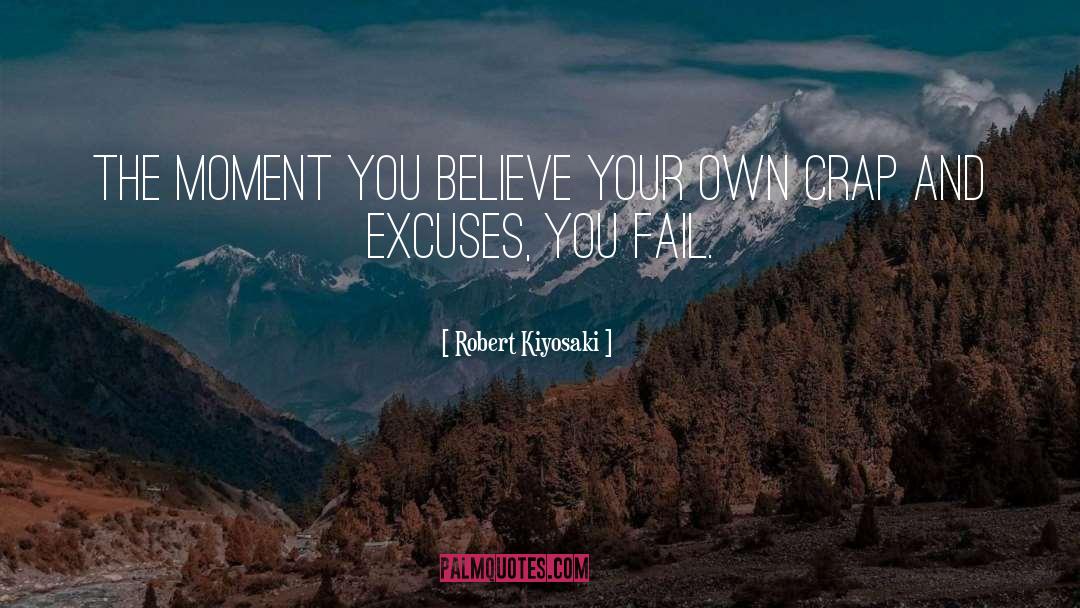 Robert Kiyosaki Quotes: The moment you believe your
