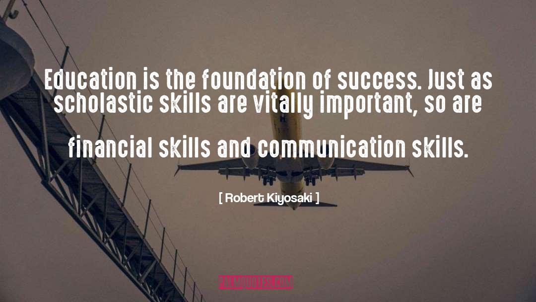 Robert Kiyosaki Quotes: Education is the foundation of