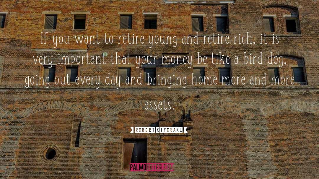 Robert Kiyosaki Quotes: If you want to retire