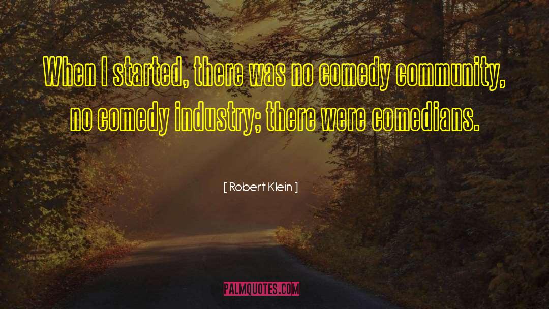 Robert Klein Quotes: When I started, there was