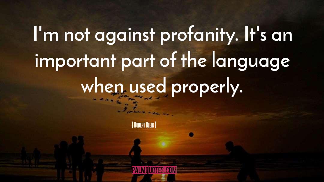 Robert Klein Quotes: I'm not against profanity. It's