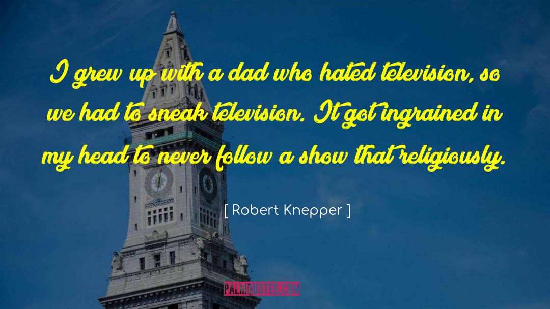 Robert Knepper Quotes: I grew up with a