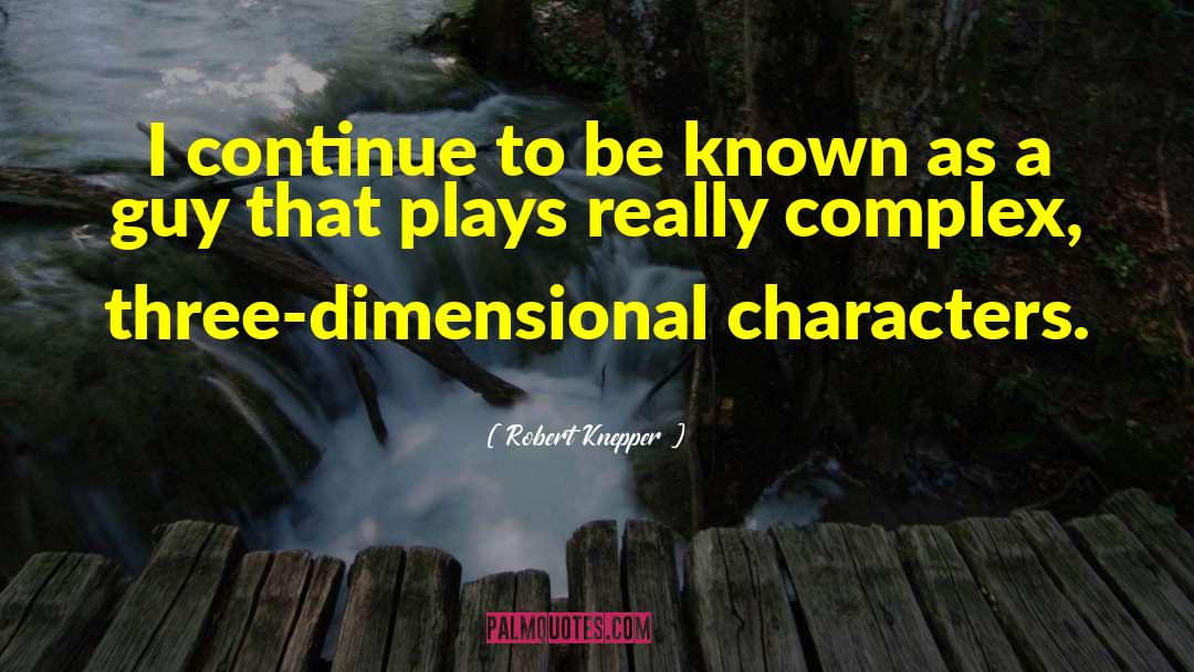 Robert Knepper Quotes: I continue to be known