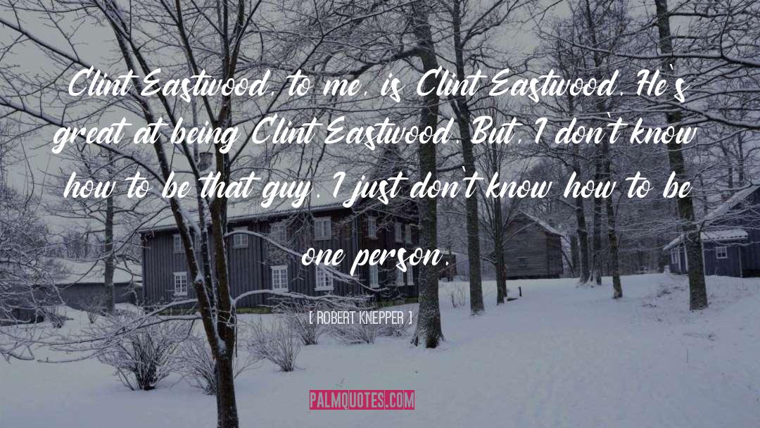 Robert Knepper Quotes: Clint Eastwood, to me, is