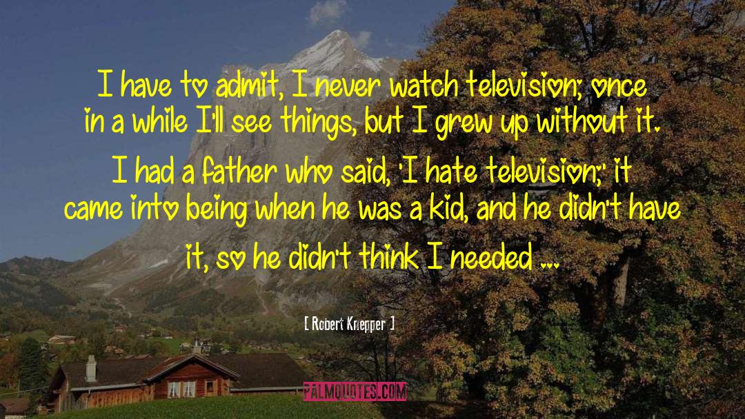 Robert Knepper Quotes: I have to admit, I