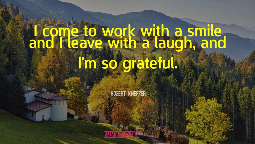 Robert Knepper Quotes: I come to work with