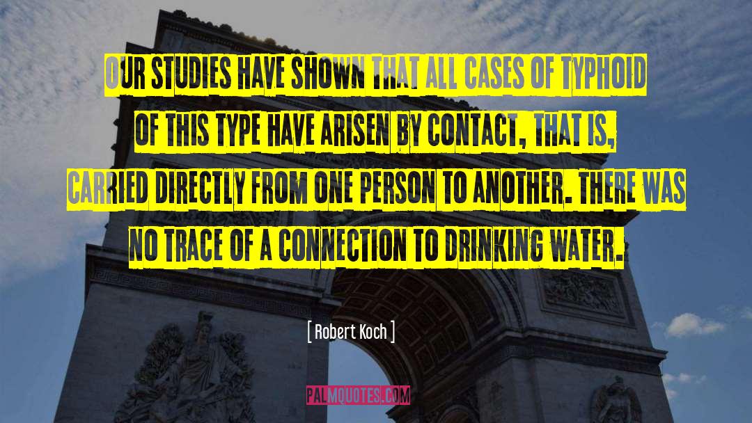 Robert Koch Quotes: Our studies have shown that