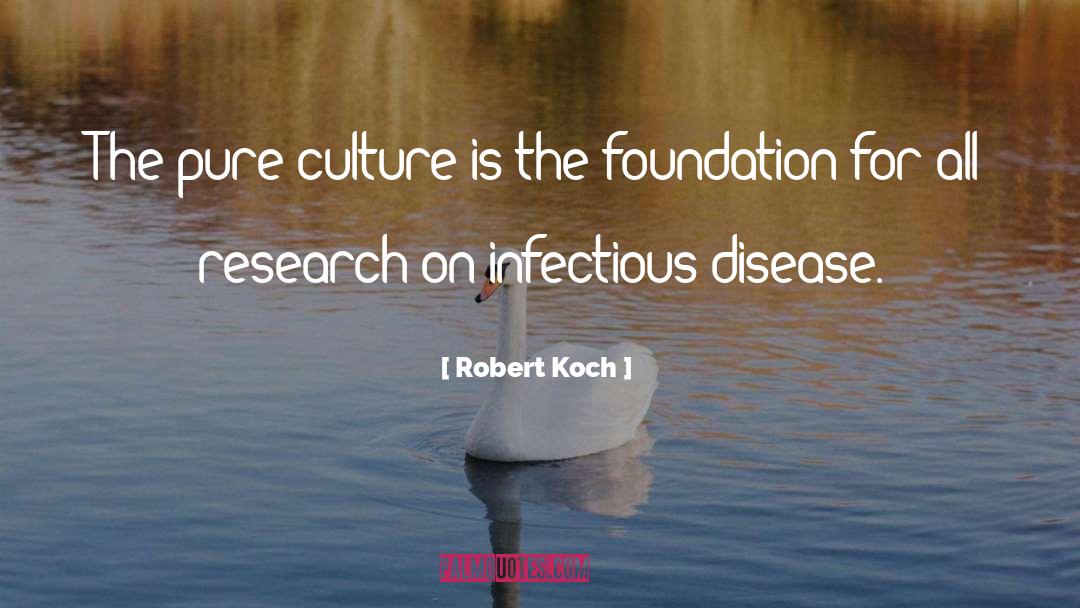 Robert Koch Quotes: The pure culture is the