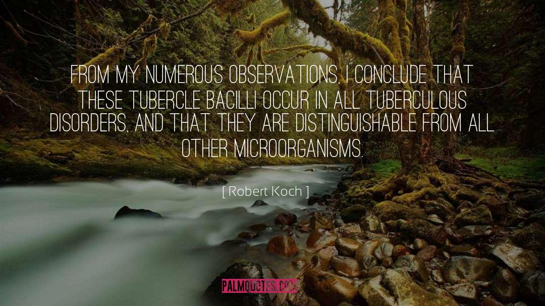 Robert Koch Quotes: From my numerous observations, I