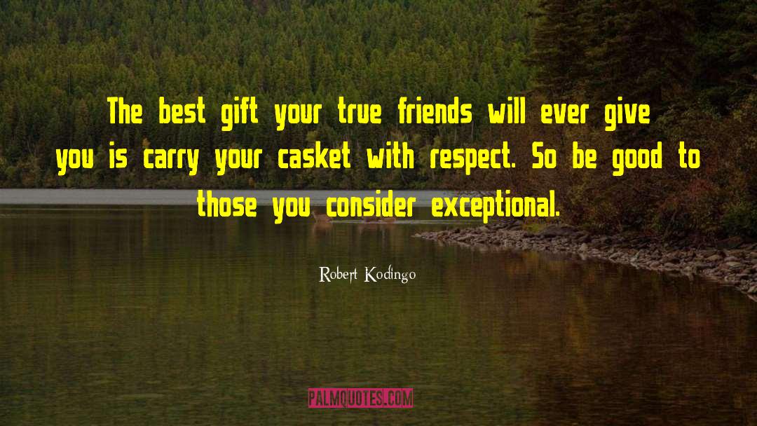 Robert Kodingo Quotes: The best gift your true