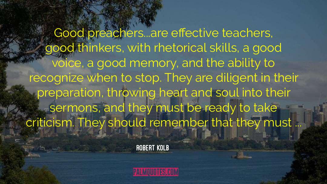 Robert Kolb Quotes: Good preachers...are effective teachers, good