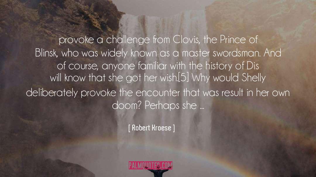 Robert Kroese Quotes: provoke a challenge from Clovis,