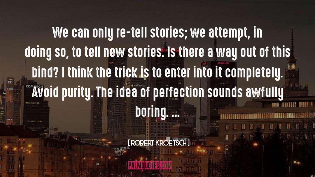 Robert Kroetsch Quotes: We can only re-tell stories;