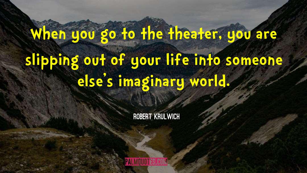 Robert Krulwich Quotes: When you go to the