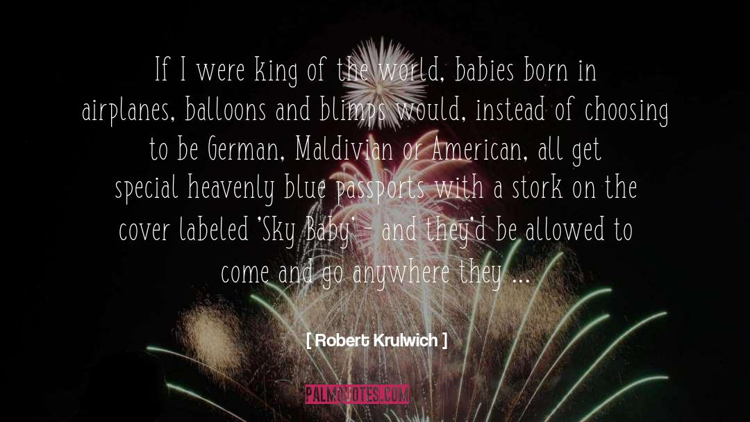 Robert Krulwich Quotes: If I were king of
