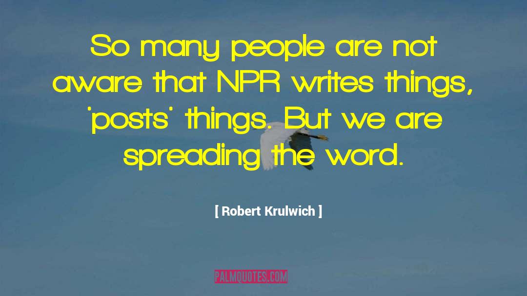 Robert Krulwich Quotes: So many people are not