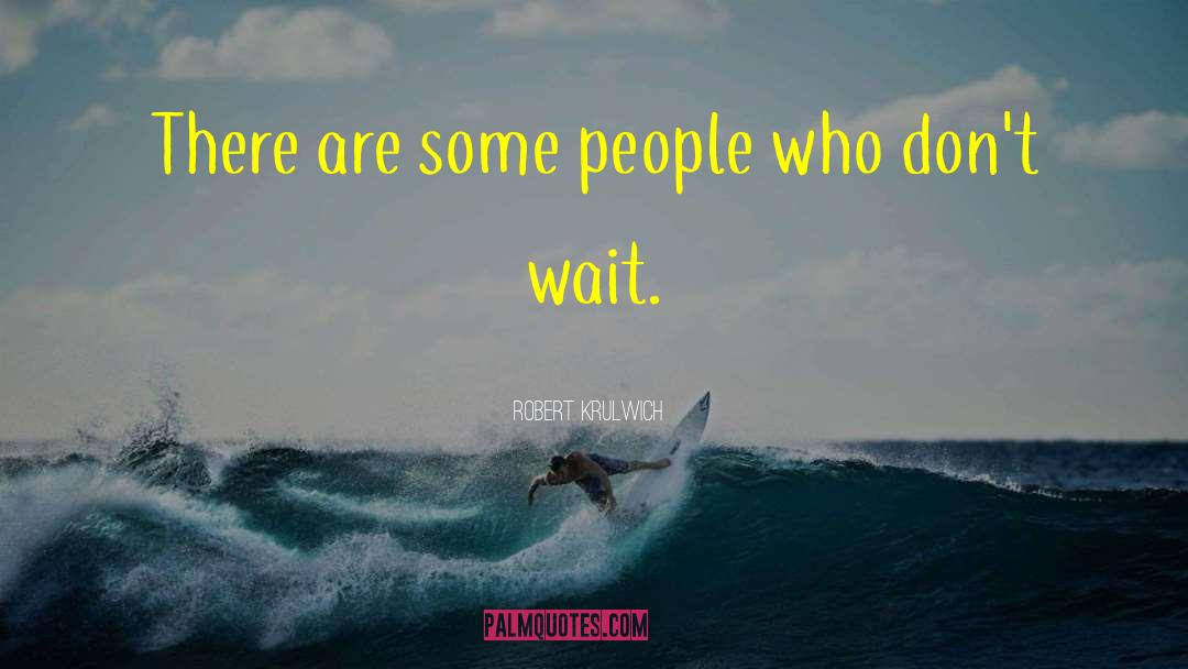 Robert Krulwich Quotes: There are some people who