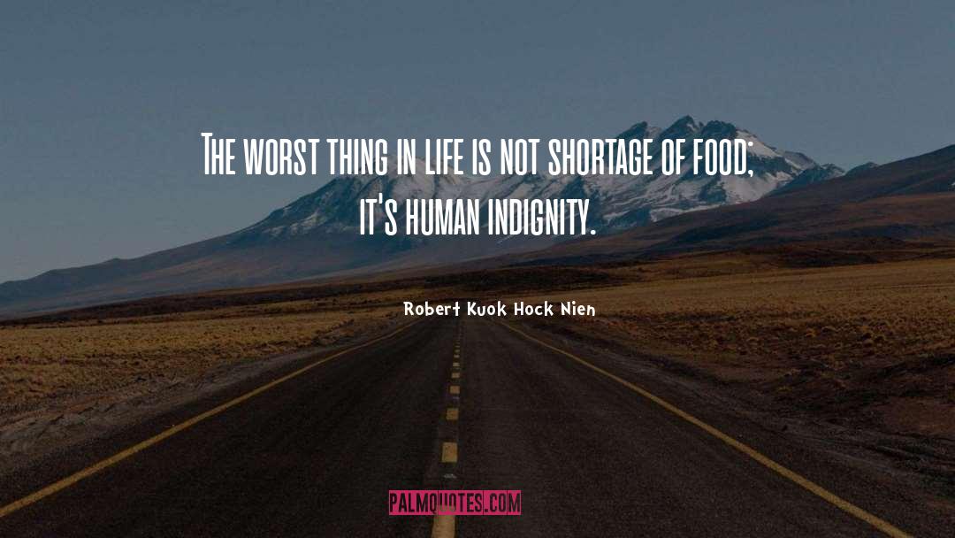 Robert Kuok Hock Nien Quotes: The worst thing in life