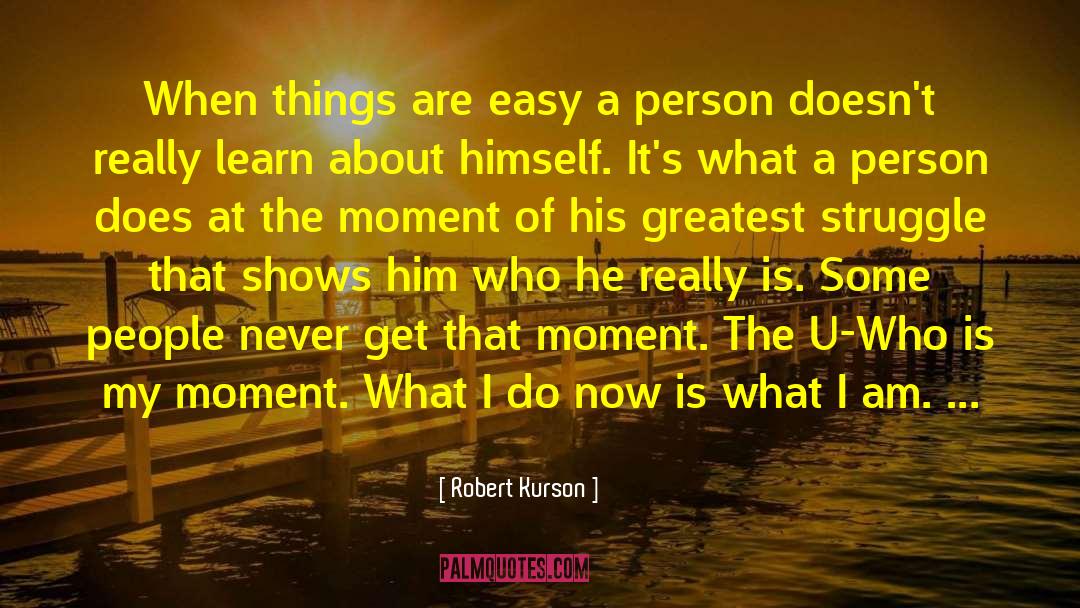 Robert Kurson Quotes: When things are easy a