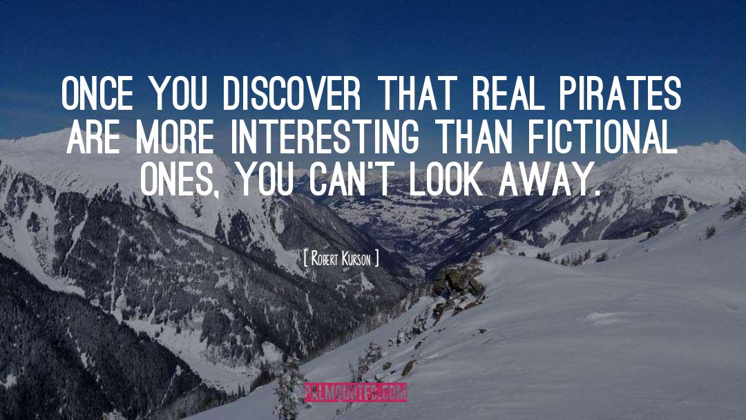 Robert Kurson Quotes: Once you discover that real