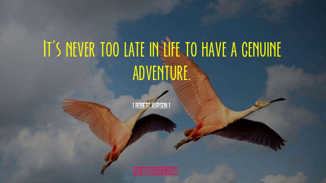 Robert Kurson Quotes: It's never too late in