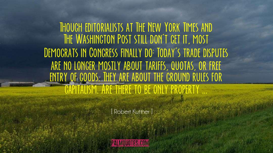 Robert Kuttner Quotes: Though editorialists at The New