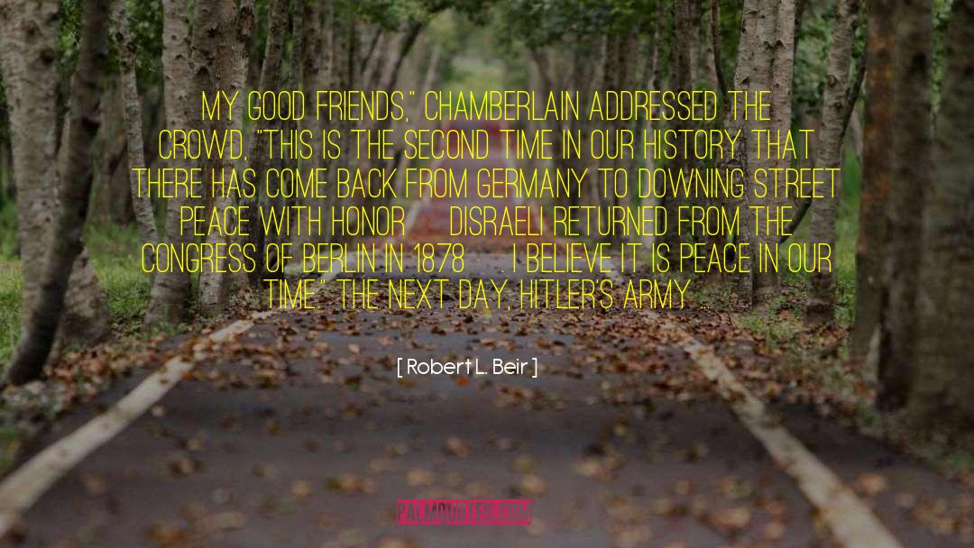 Robert L. Beir Quotes: My good friends,