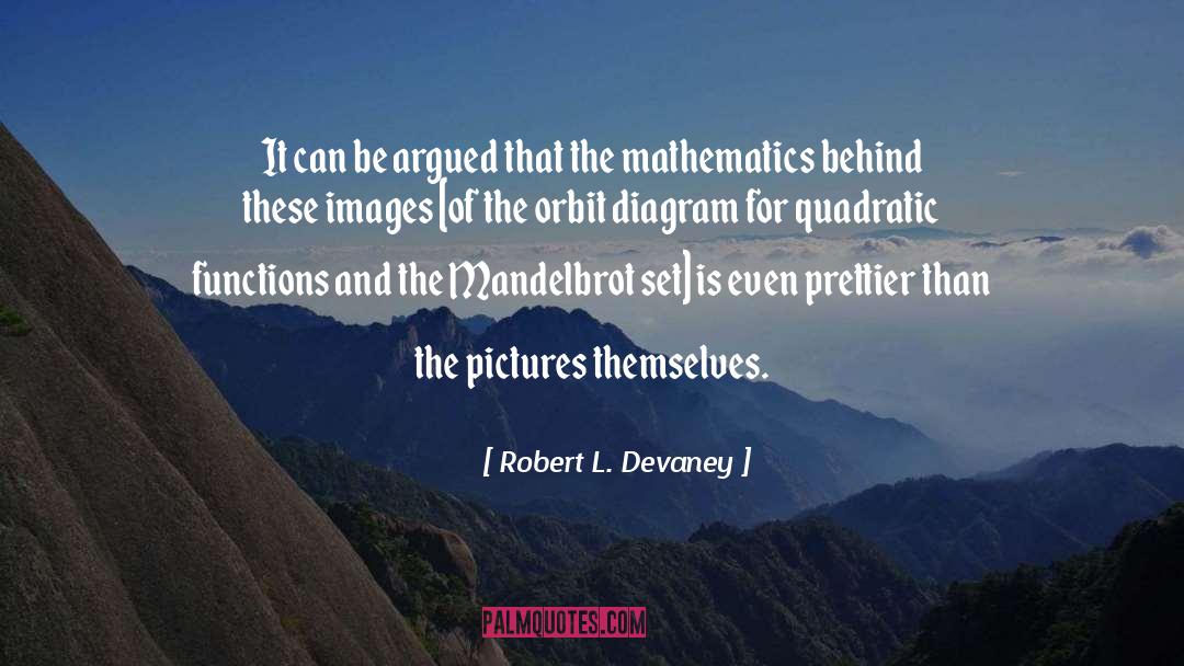 Robert L. Devaney Quotes: It can be argued that