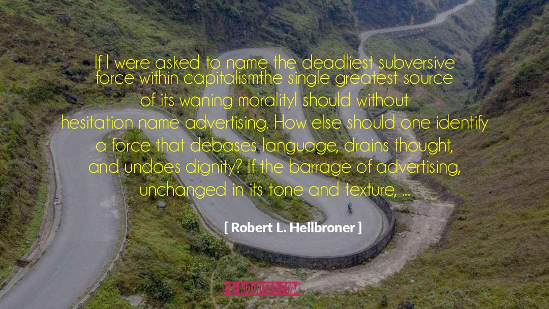Robert L. Hellbroner Quotes: If I were asked to