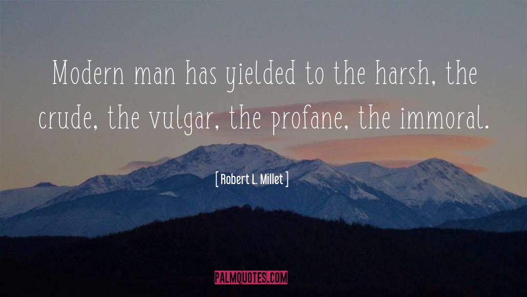 Robert L. Millet Quotes: Modern man has yielded to