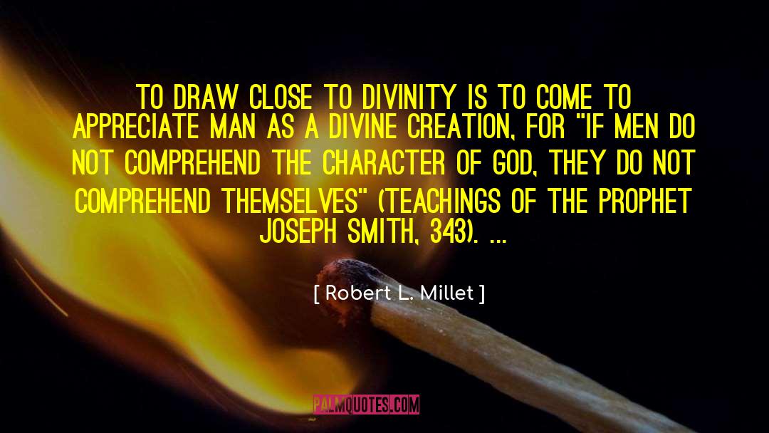 Robert L. Millet Quotes: To draw close to Divinity