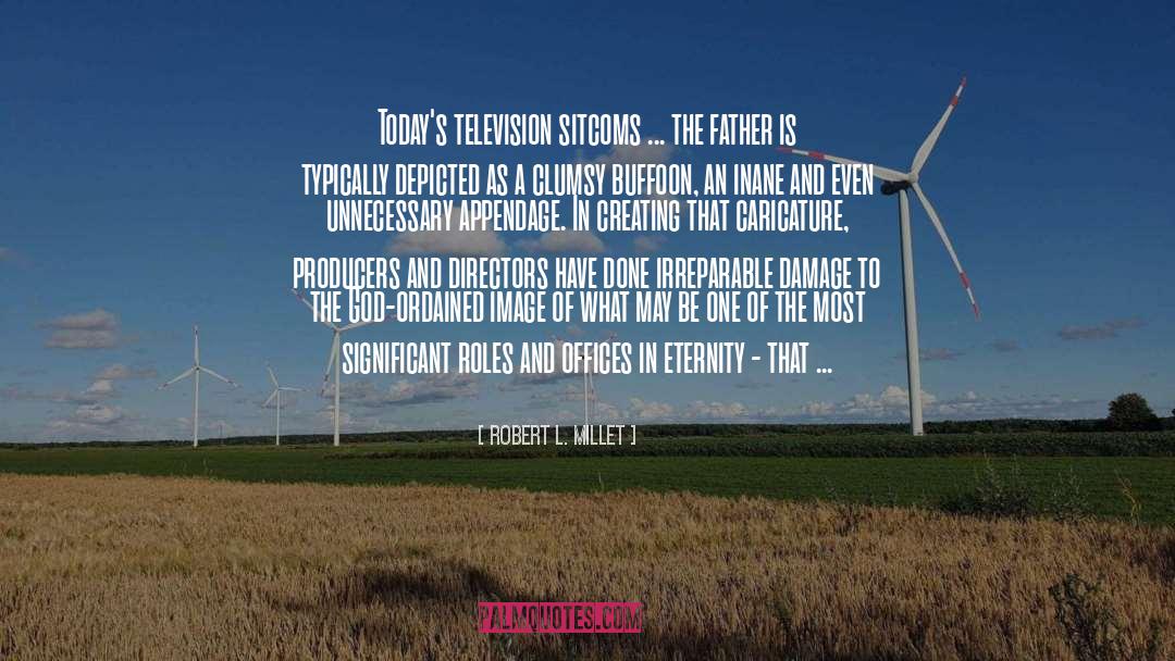 Robert L. Millet Quotes: Today's television sitcoms ... the