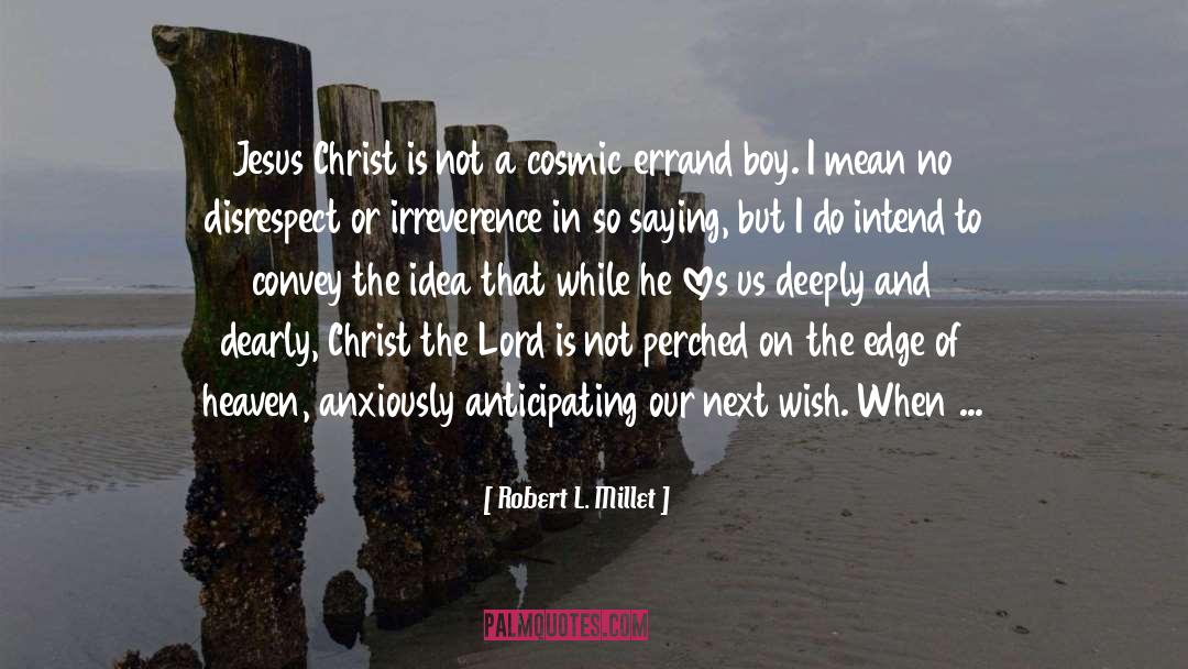 Robert L. Millet Quotes: Jesus Christ is not a