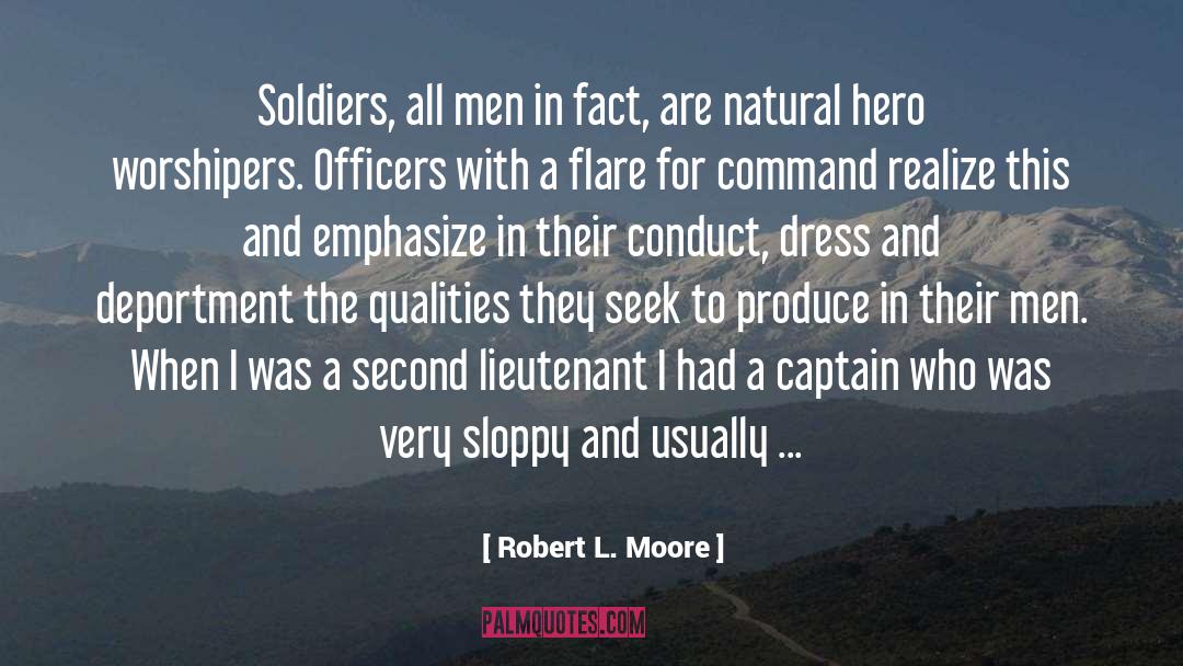 Robert L. Moore Quotes: Soldiers, all men in fact,