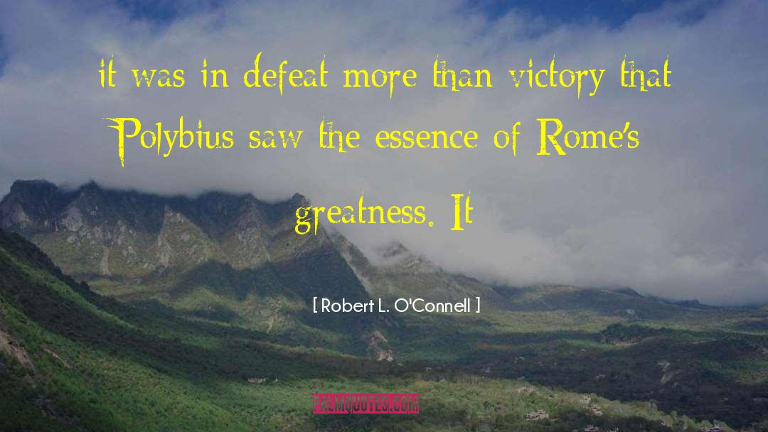 Robert L. O'Connell Quotes: it was in defeat more
