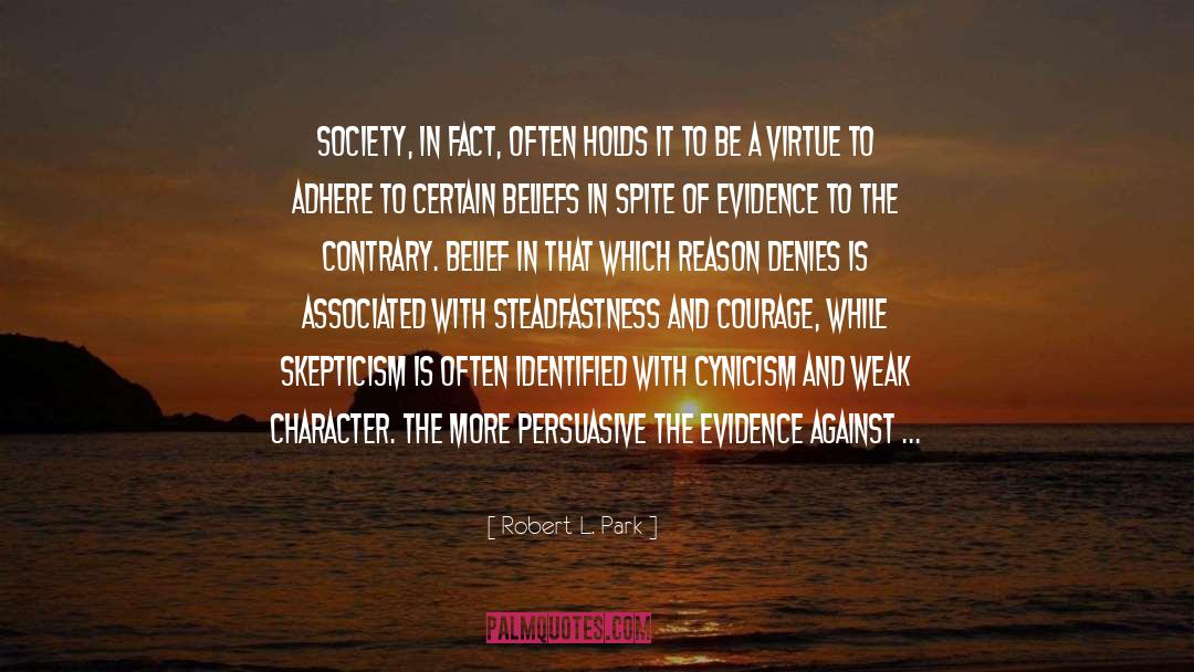 Robert L. Park Quotes: Society, in fact, often holds